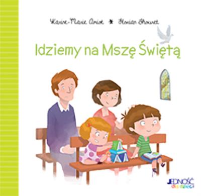 Idziemy na Mszę Świętą. Autor: Karine-Marie Amiot, Thouret Florian. SmakLiter.pl Okładka książki Idziemy na Mszę Świętą