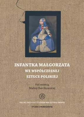 Infantka Małgorzata we współczesnej sztuce polskiej. Autor: Barcikowska Malina. SmakLiter.pl Okładka książki Infantka Małgorzata we współczesnej sztuce polskiej