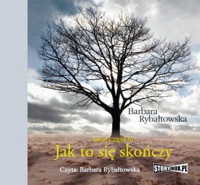 Jak to się skończy Saga część VI - Audiobook. Autor: Rybałtowska Barbara. SmakLiter.pl Okładka książki Jak to się skończy Saga część VI - Audiobook