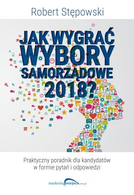 Okładka książki Jak wygrać wybory samorządowe 2018?