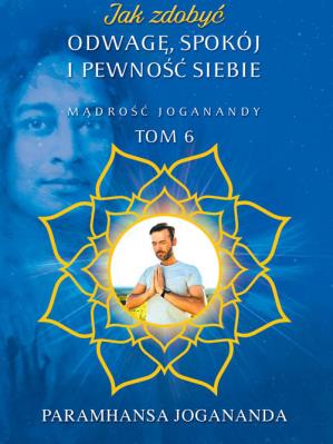 Jak zdobyć odwagę spokój i pewność siebie. Autor: Jogananda Paramhansa. SmakLiter.pl Okładka książki Jak zdobyć odwagę spokój i pewność siebie