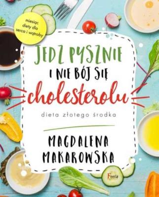 Okładka książki Jedz pysznie i nie bój się cholesterolu