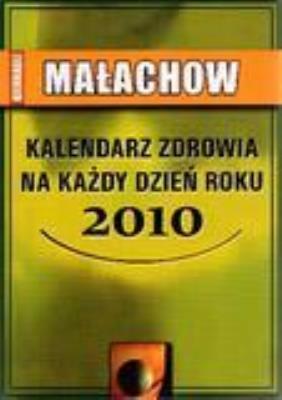 Kalendarz zdrowia na każdy dzień roku 2010 ABA. Autor: G.P. Małachow. SmakLiter.pl Okładka książki Kalendarz zdrowia na każdy dzień roku 2010 ABA