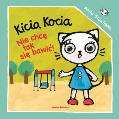 Okładka książki Kicia Kocia. Nie chcę się tak bawić!
