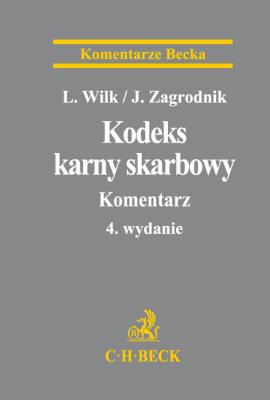 Kodeks karny skarbowy  Komentarz. Autor: Wilk Leszek, Zagrodnik Jarosław. SmakLiter.pl Okładka książki Kodeks karny skarbowy  Komentarz