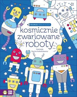 Koloruję według klucza. Kosmicznie zwariowane roboty. Autor: Urszula Pitura. SmakLiter.pl Okładka książki Koloruję według klucza. Kosmicznie zwariowane roboty
