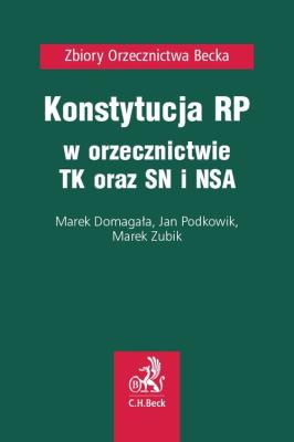 Konstytucja RP w orzecznictwie TK oraz SN i NSA. Autor: Domagała Marek, Podkowik Jan, Zubik Marek. SmakLiter.pl Okładka książki Konstytucja RP w orzecznictwie TK oraz SN i NSA