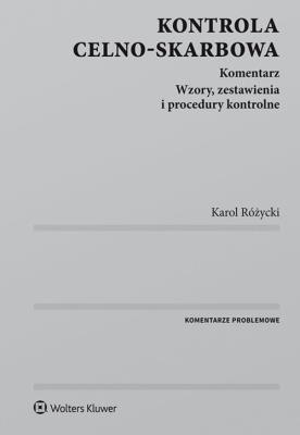Kontrola celno-skarbowa Komentarz. Autor: Różycki Karol. SmakLiter.pl Okładka książki Kontrola celno-skarbowa Komentarz