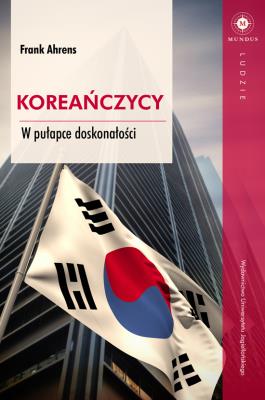 Koreańczycy. W pułapce doskonałości. Autor: Frank Ahrens. SmakLiter.pl Okładka książki Koreańczycy. W pułapce doskonałości