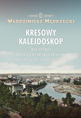 Kresowy kalejdoskop. Autor: Włodzimierz Mędrzecki (red.). SmakLiter.pl Okładka książki Kresowy kalejdoskop