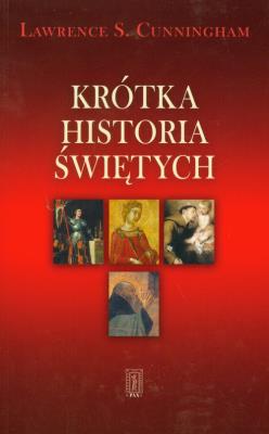 Krótka historia świętych. Autor: Cunningham Lawrence S.. SmakLiter.pl Okładka książki Krótka historia świętych