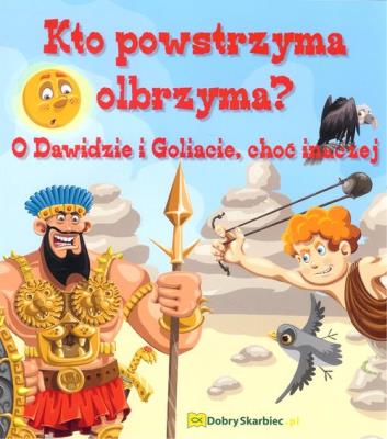 Kto powstrzyma olbrzyma O Dawidzie i Goliacie, choć inaczej. Autor: Nąć Agata. SmakLiter.pl Okładka książki Kto powstrzyma olbrzyma O Dawidzie i Goliacie, choć inaczej