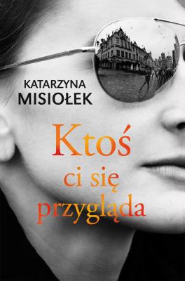 Ktoś ci się przygląda. Autor: Misiołek Katarzyna. SmakLiter.pl Okładka książki Ktoś ci się przygląda