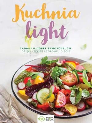 KUCHNIA LIGHT zadbaj o dobre samopoczucie dzięki lekkiej i zdrowej diecie. Autor: Opracowanie zbiorowe. SmakLiter.pl Okładka książki KUCHNIA LIGHT zadbaj o dobre samopoczucie dzięki lekkiej i zdrowej diecie