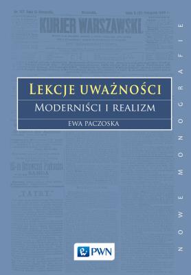 Lekcje uważności. Moderniści i realizm. Autor: Paczoska Ewa. SmakLiter.pl Okładka książki Lekcje uważności. Moderniści i realizm
