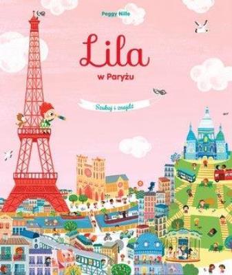 Lila w Paryżu. Szukaj i znajdź. Autor: Peggy Nille. SmakLiter.pl Okładka książki Lila w Paryżu. Szukaj i znajdź