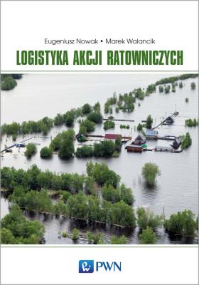 Logistyka akcji ratowniczych. Autor: Nowak Eugeniusz, Walancik Marek. SmakLiter.pl Okładka książki Logistyka akcji ratowniczych