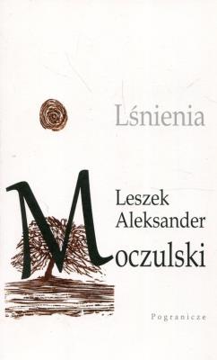 Lśnienia. Autor: Moczulski Leszek Aleksander. SmakLiter.pl Okładka książki Lśnienia