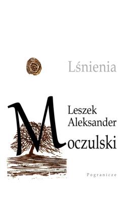 Lśnienia. Autor: Moczulski Leszek Aleksander. SmakLiter.pl Okładka książki Lśnienia