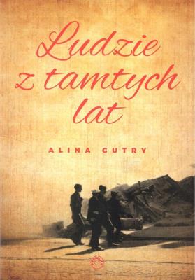 Ludzie z tamtych lat. Autor: Gutry Alina. SmakLiter.pl Okładka książki Ludzie z tamtych lat