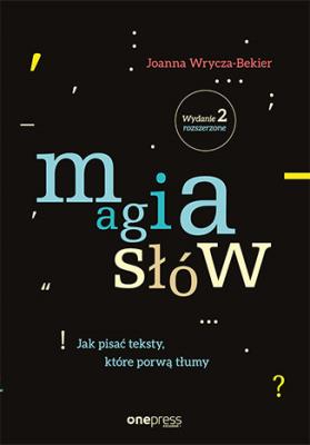 Magia słów. Jak pisać teksty, które porwą... w.2. Autor: Joanna Wrycza-Bekier. SmakLiter.pl Okładka książki Magia słów. Jak pisać teksty, które porwą... w.2