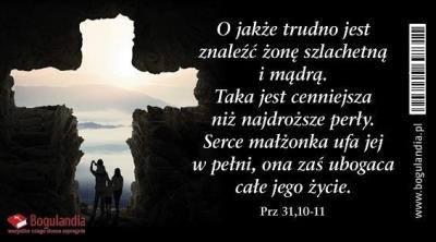 Magnes na lodówkę. O jakże trudno jest znaleźć żonę szlachetną i mądrą. Taka jest cenniejsza niż najdroższe perły. Serce małżonka ufa jej w pełni, ona zaś ubogaca całe jego życie.
Magnes 14. Wydawca: Bogulandia. SmakLiter.pl Opakowanie Magnes na lodówkę. O jakże trudno jest znaleźć żonę szlachetną i mądrą. Taka jest cenniejsza niż najdroższe perły. Serce małżonka ufa jej w pełni, ona zaś ubogaca całe jego życie.
Magnes 14