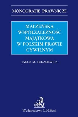 Małżeńska współzależność majątkowa w polskim prawie cywilnym. Autor: Łukasiewicz Jakub Michał. SmakLiter.pl Okładka książki Małżeńska współzależność majątkowa w polskim prawie cywilnym
