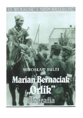 Marian Bernaciak ''Orlik''. Biografia. Autor: Sulej Mirosław. SmakLiter.pl Okładka książki Marian Bernaciak ''Orlik''. Biografia