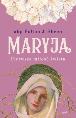 Okładka książki Maryja Pierwsza miłość świata
