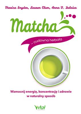 Okładka książki Matcha - cudowna herbata. Wzmocnij energię...