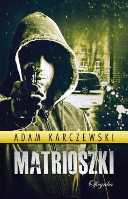 Matrioszki. Autor: Karczewski Adam. SmakLiter.pl Okładka książki Matrioszki