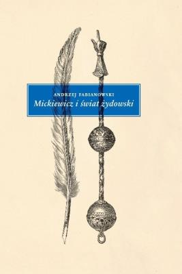 Mickiewicz i świat żydowski Studium z aneksami. Autor: Fabianowski Andrzej. SmakLiter.pl Okładka książki Mickiewicz i świat żydowski Studium z aneksami