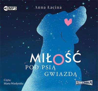 Miłość pod Psią Gwiazdą - Audiobook. Autor: Łacina Anna. SmakLiter.pl Okładka książki Miłość pod Psią Gwiazdą - Audiobook