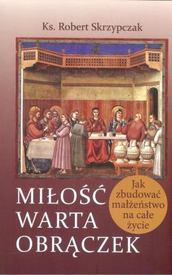Miłość warta obrączek. Autor: ks. Robert Skrzypczak. SmakLiter.pl Okładka książki Miłość warta obrączek