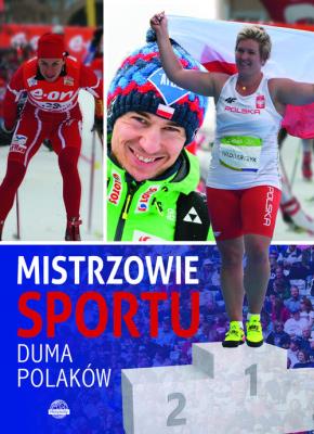 Mistrzowie sportu Duma Polaków. Autor: Szymanowski Piotr. SmakLiter.pl Okładka książki Mistrzowie sportu Duma Polaków