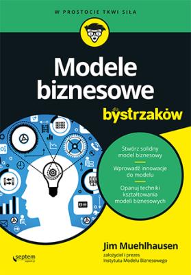 Modele biznesowe dla bystrzaków. Autor: Muehlhausen Jim. SmakLiter.pl Okładka książki Modele biznesowe dla bystrzaków