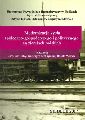 Modernizacja życia społeczno-gospodarczego i politycznego na ziemiach polskich. Wydawca: Uniwersytet Przyrodniczo-Humanistyczny. SmakLiter.pl Opakowanie Modernizacja życia społeczno-gospodarczego i politycznego na ziemiach polskich