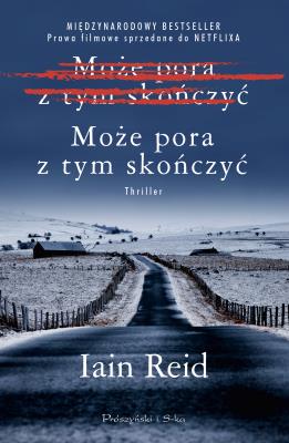Może pora z tym skończyć. Autor: Iain Reid. SmakLiter.pl Okładka książki Może pora z tym skończyć