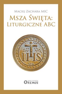 Okładka książki Msza Święta: Liturgiczne ABC