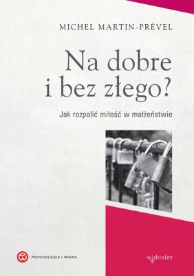 Na dobre i bez złego?. Autor: Martin-Prével Michel. SmakLiter.pl Okładka książki Na dobre i bez złego?