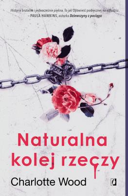 Naturalna kolej rzeczy. Autor: Charlotte Wood. SmakLiter.pl Okładka książki Naturalna kolej rzeczy