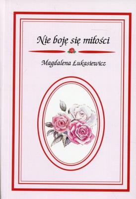 Nie boję się miłości. Autor: Łukasiewicz Magdalena. SmakLiter.pl Okładka książki Nie boję się miłości
