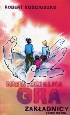 Niewidzialna gra Część 3 Zakładnicy. Autor: Kościuszko Robert. SmakLiter.pl Okładka książki Niewidzialna gra Część 3 Zakładnicy