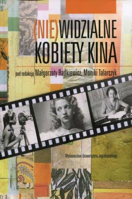 (Nie)widzialne kobiety kina. Autor: Małgorzata Radkiewicz (red.), Monika Talarczyk (r. SmakLiter.pl Okładka książki (Nie)widzialne kobiety kina