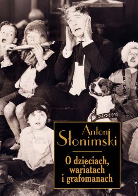 O dzieciach wariatach i grafomanach. Autor: Słonimski Antoni. SmakLiter.pl Okładka książki O dzieciach wariatach i grafomanach