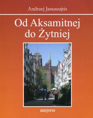 Od Aksamitnej do Żytniej. Autor: Januszajtis Andrzej. SmakLiter.pl Okładka książki Od Aksamitnej do Żytniej