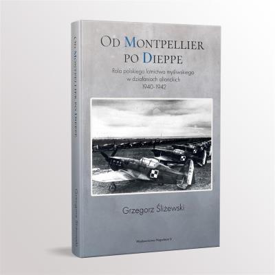 Okładka książki Od Montpellier po Dieppe. Rola polskiego lotnictwa