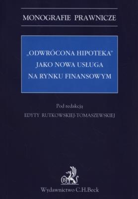 Odwrócona hipoteka jako nowa usługa na rynku finansowym. Autor: dr hab. Edyta Rutkowska-Tomaszewska. SmakLiter.pl Okładka książki Odwrócona hipoteka jako nowa usługa na rynku finansowym