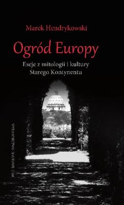 Okładka książki Ogród Europy Eseje z mitologii i kultury Starego Kontynentu