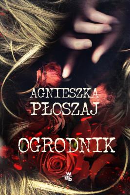 Ogrodnik. Autor: Płoszaj Agnieszka. SmakLiter.pl Okładka książki Ogrodnik